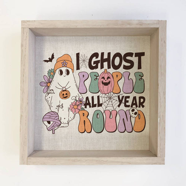 I Ghost People All Year Round - Funny Halloween Word Sign