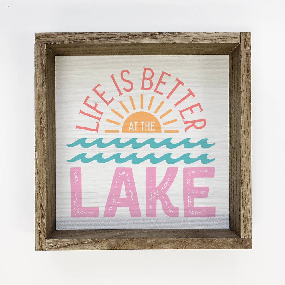 Life Is Better at the Lake - Lake House Sign - Wood Framed