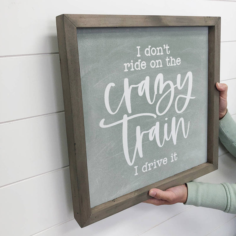 Sarcastic Wood Sign - I Don't Ride on the Crazy Train