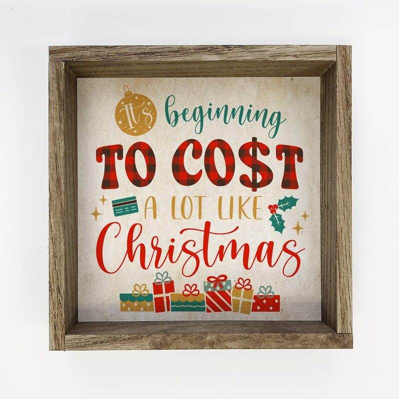 Beginning to Cost A Lot Like Christmas - Framed Holiday Sign