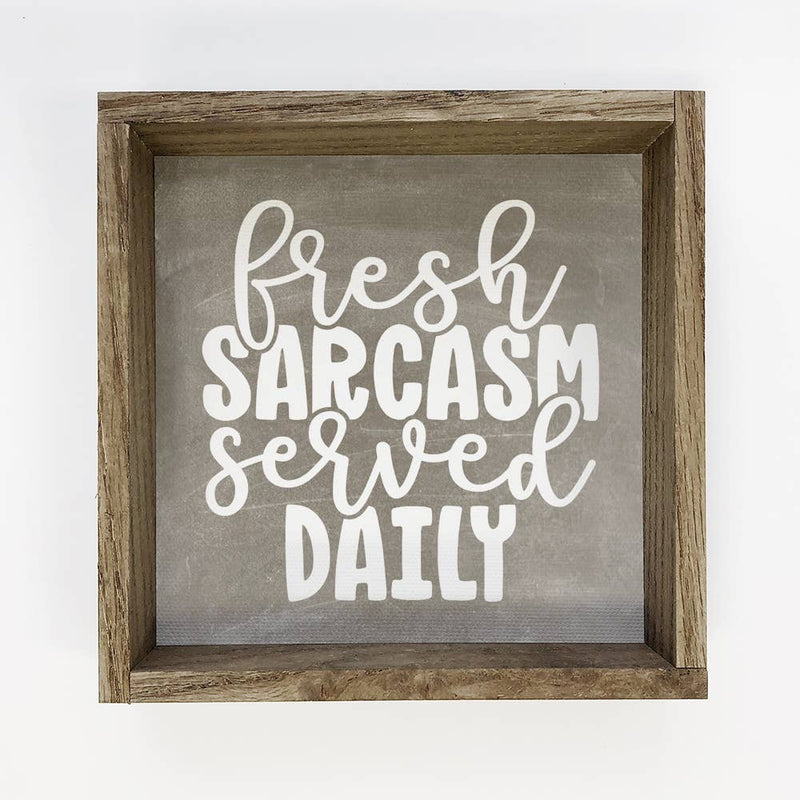 Fresh Sarcasm Served Daily - Funny Word Sign with Frame