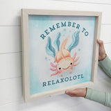 Axolotl Wood Sign Remember to Relaxolotl Mental Health Gift