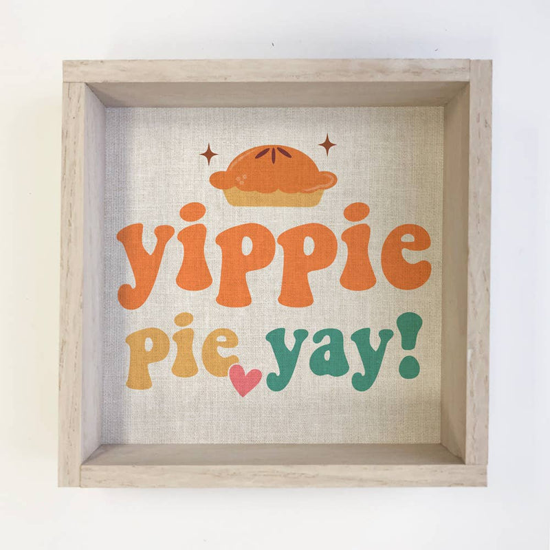 Yippie Pie Yay - Funny Thanksgiving Framed Canvas Wall Art