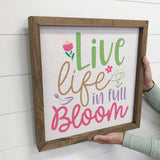 Live Life in Full Bloom - Plant Canvas Art - Wood Framed Art