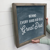 Behind Every Good Kid is a Great Dad - Fathers Day Gift