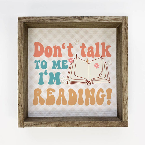 Don't Talk to Me I'm Reading - Book Lover Canvas Art