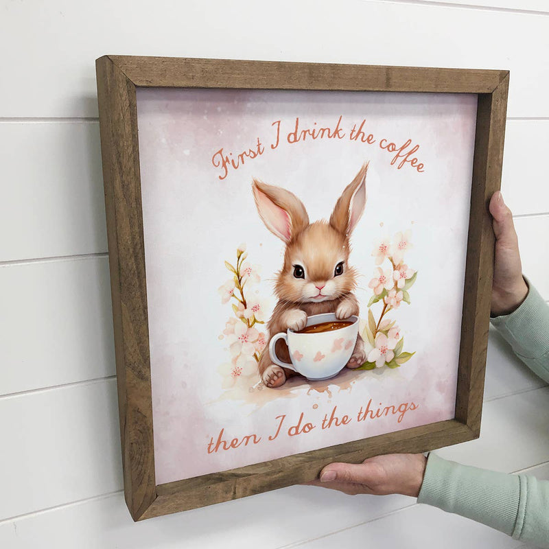 First I Drink the Coffee Bunny - Cute Bunny Canvas Art
