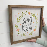 Valentine's Love Sign - Shut up and Kiss Me- Age Wood Frame