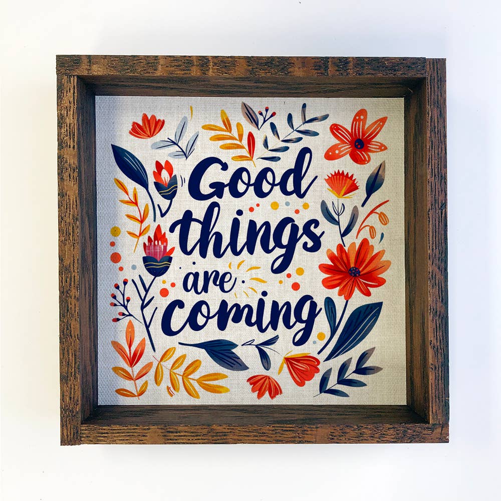 Good Things Are Coming - Inspiring Word Sign - Flower Canvas