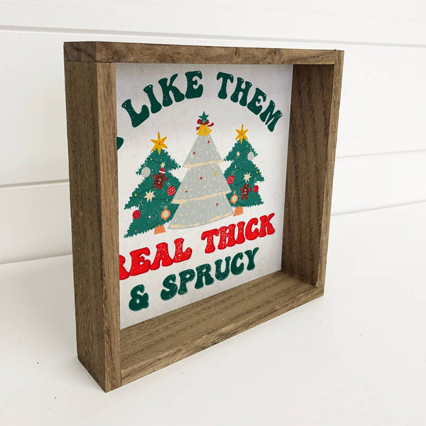 I Like Them Real Thick and Sprucy - Funny Holiday Canvas Art