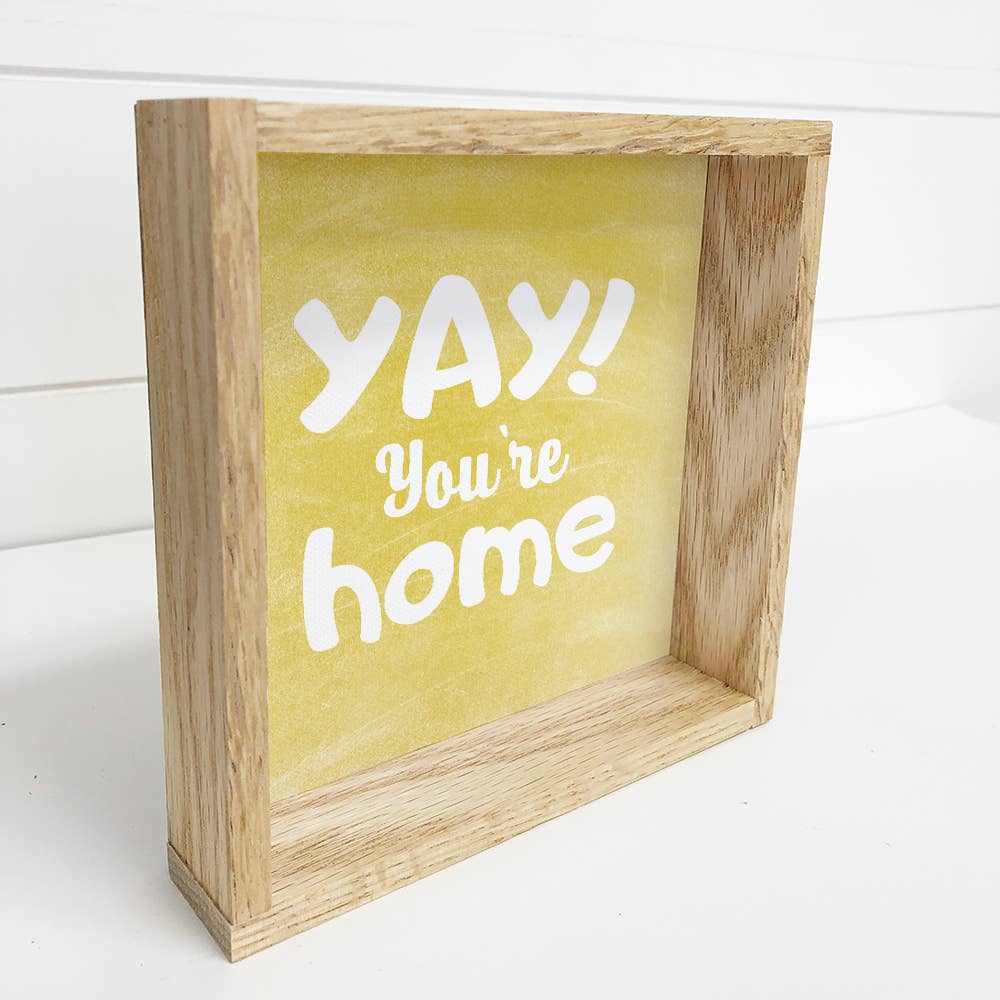 Yay You're Home - Cute Home Canvas Art - Wood Framed Artwork