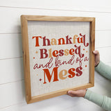 Thanksgiving Sign- Thankful Blessed and Kind of A Mess