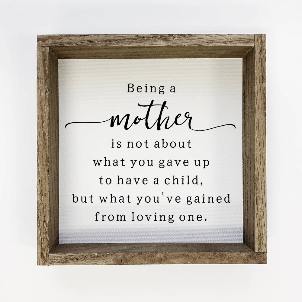 Mother's Day Sign- Being a Mother- Small Gift Sign- Quote