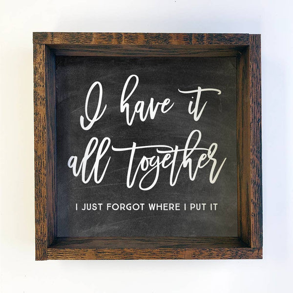 I have it all together Funny Mantel Sign with Natural Frame