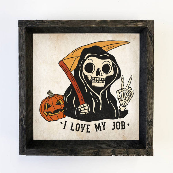 I Love My Job - Funny Halloween Sign - Grim Reaper Wall Art