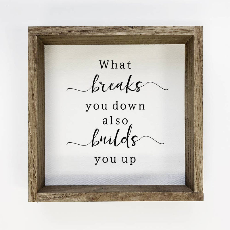 What Breaks You Down - Inspirational Word Sign - Cute Sign