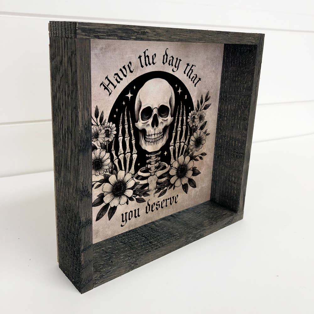Have the Day That You Deserve - Skeleton Canvas Art - Framed