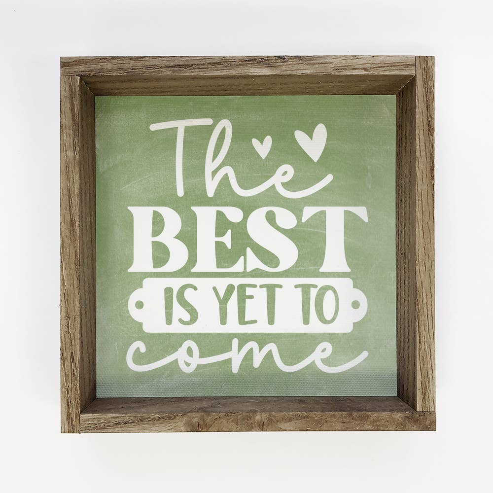 The Best is Yet to Come - Inspiring Canvas Art - Wood Framed