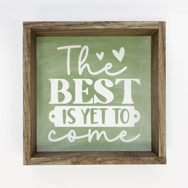 The Best is Yet to Come - Inspiring Canvas Art - Wood Framed