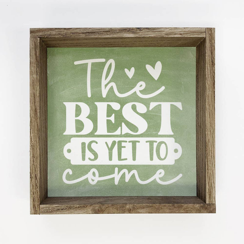 The Best is Yet to Come - Inspiring Canvas Art - Wood Framed