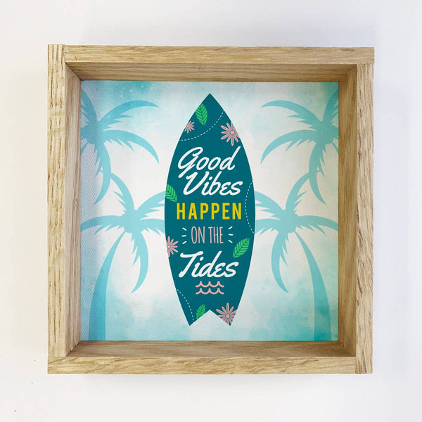 Beach Art- Good Vibes Happen on the Tides- Fun Quote