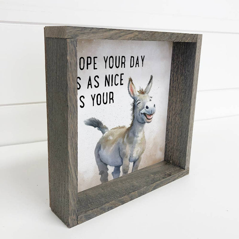 Hope Your Day is as Nice as Your Ass - Funny Animal Canvas