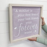 A Mother is Your First Friend - Mothers Day Gift - Word Art