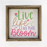 Live Life in Full Bloom - Plant Canvas Art - Wood Framed Art