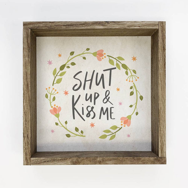 Valentine's Love Sign - Shut up and Kiss Me- Age Wood Frame
