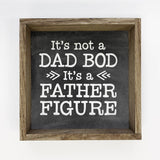 Funny Wood Sign - Dad Bod Father Figure - Father's Day