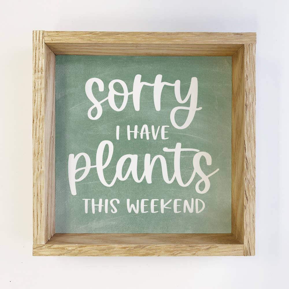 Plant Lover Funny Sign Gift - "I have plants this weekend"