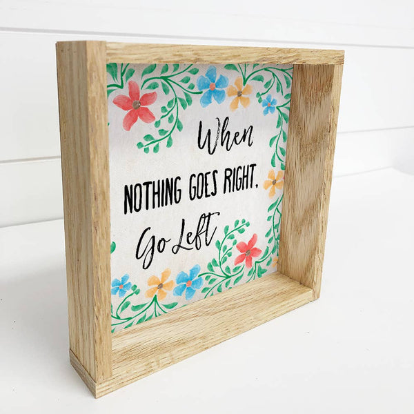 Quote Art- When Nothing Goes Right- Floral Canvas Sign