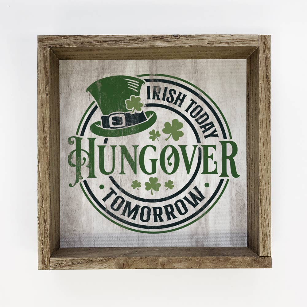 Irish Today Hungover Tomorrow - St. Patrick's Day Canvas Art