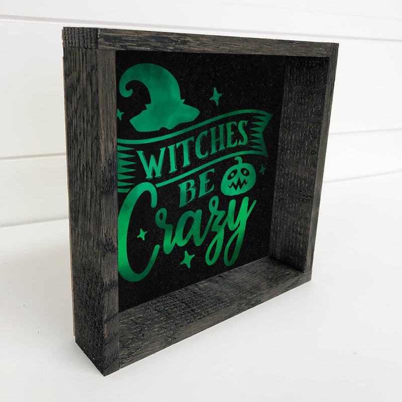 Witches Be Crazy - Funny Halloween Sign - Cute Holiday Sign