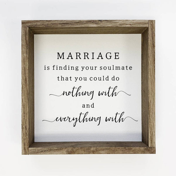 Marriage Nothing and Everything - Cute Marriage Sign