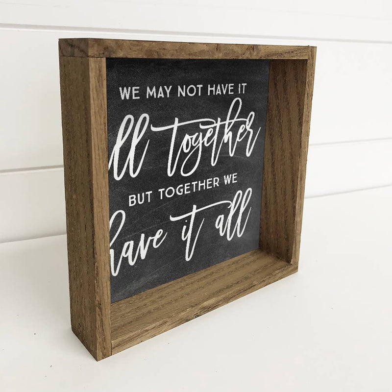 Family Quote- We May Not Have It All Together- Cute Sign