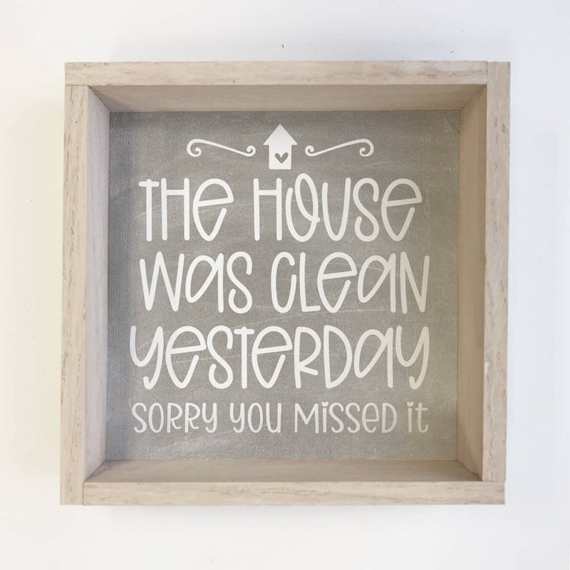 Funny Sign - House Was Clean Yesterday - Sorry You Missed It