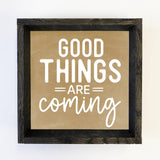 Good Things are Coming - Cute Canvas Word Art - Wood Framed