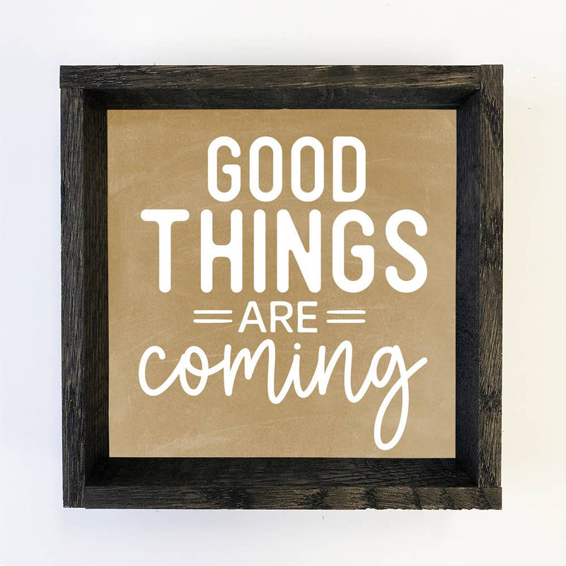 Good Things are Coming - Cute Canvas Word Art - Wood Framed