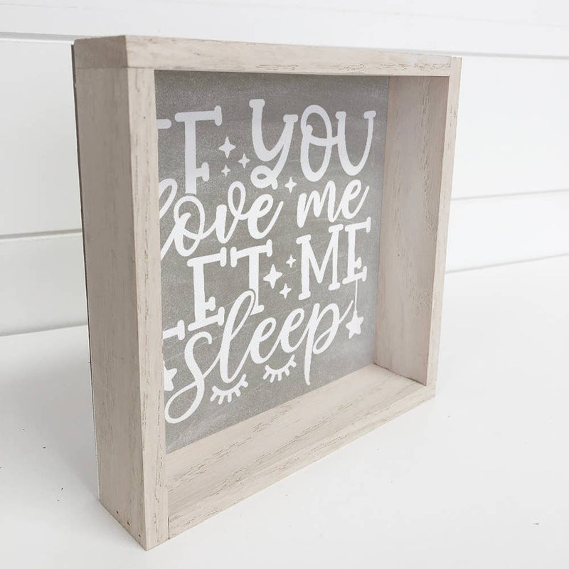 If You Love Me Let Me Sleep - Funny Word Sign - Bedroom Art