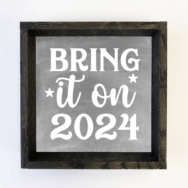 Bring It On 2024 - New Years Canvas Art - Wood Framed Decor