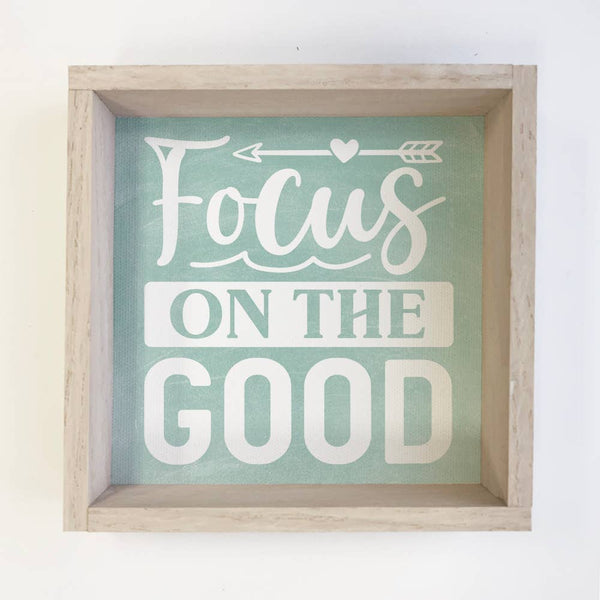 Focus On The Good - Inspiring Canvas Art - Wood Framed Decor