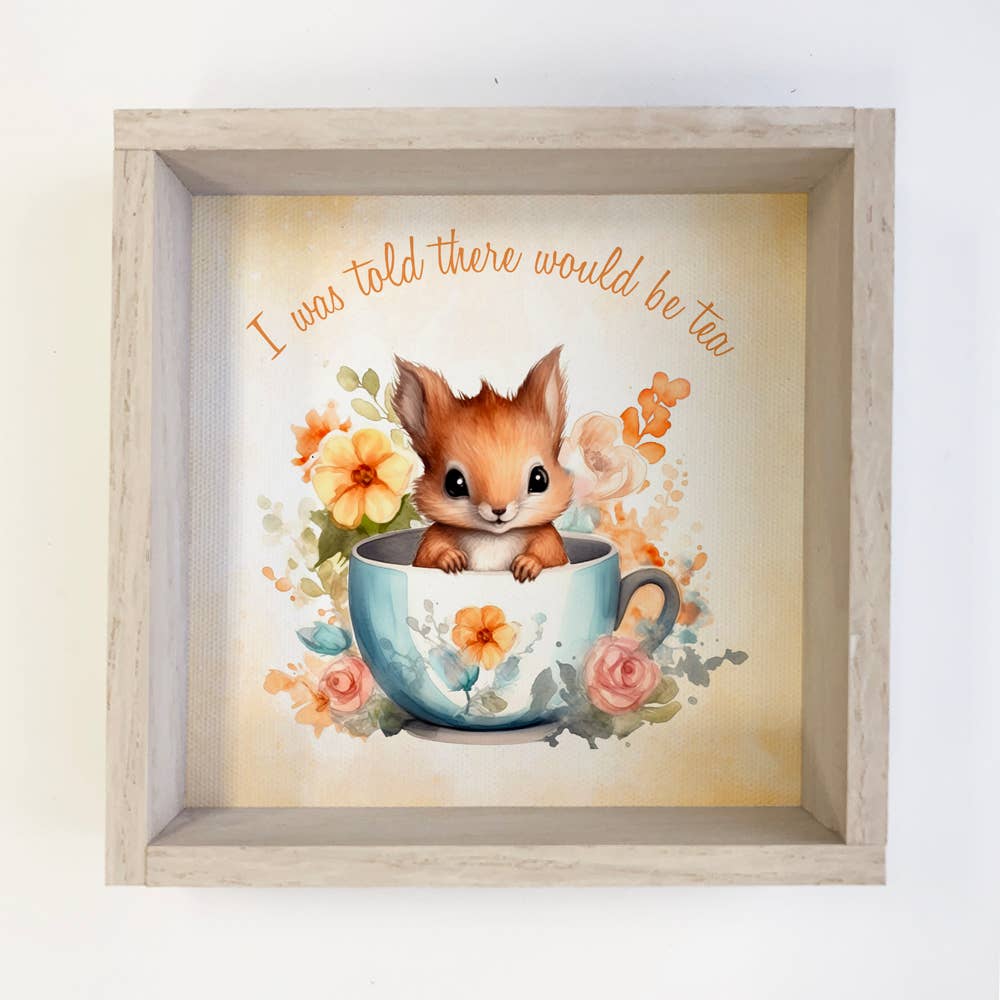 I Was Told There Would Be Tea Squirrel - Cute Squirrel