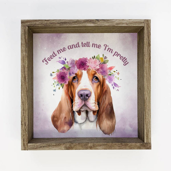 Basset Hound - Feed Me & Tell Me I'm Pretty - Dog Wall Art