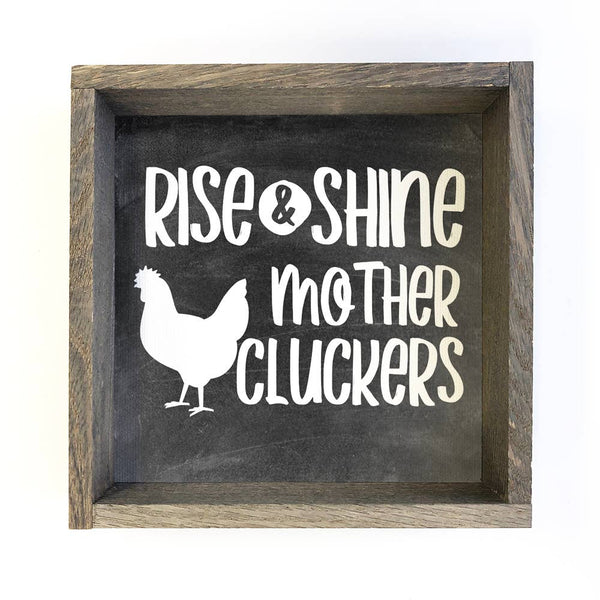 Farmhouse Sign- Rise & Shine Mother Cluckers- Funny Sign