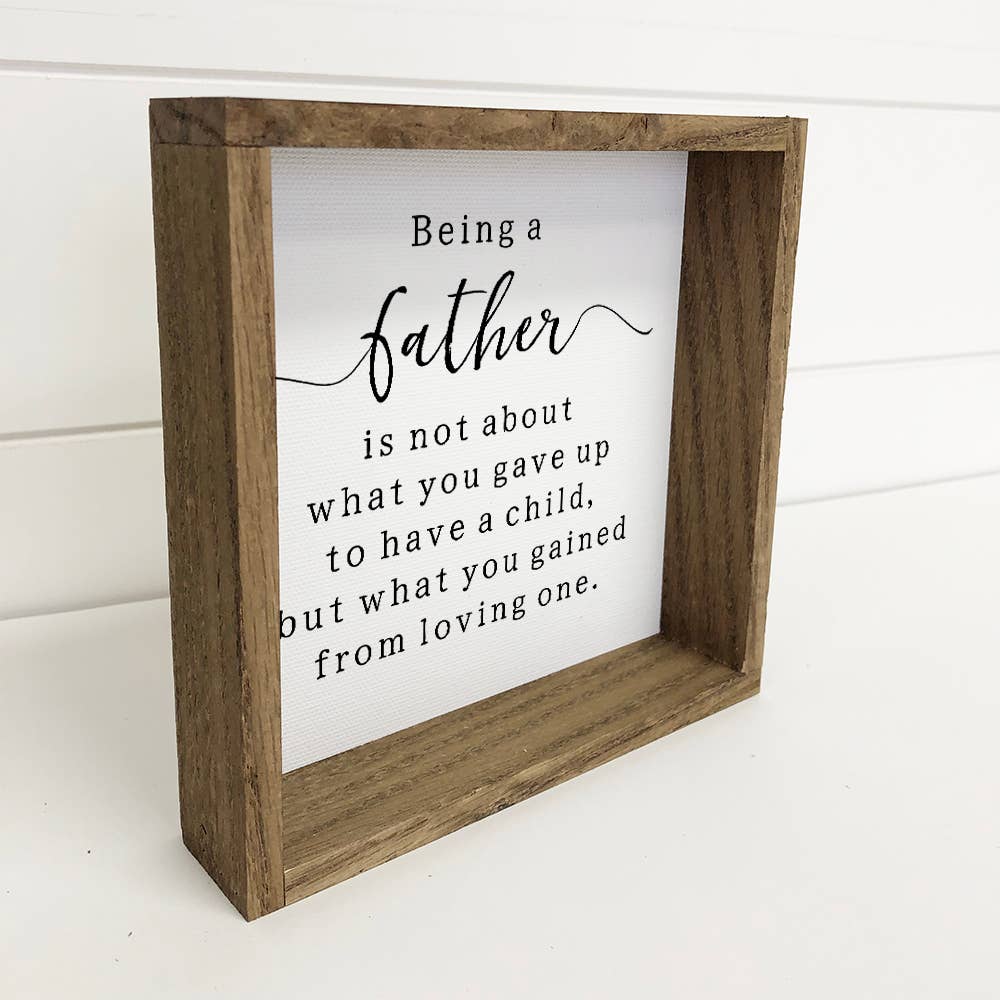 Being a Father - Fathers Day Sign - Fathers Day Gift & Frame