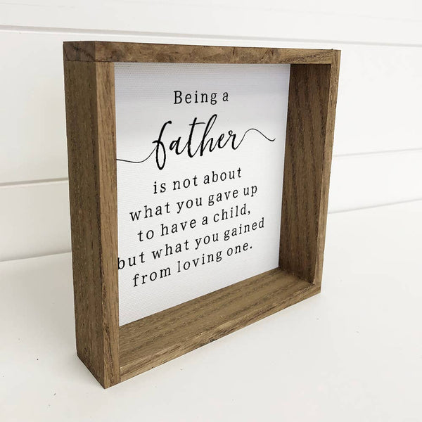 Being a Father - Fathers Day Sign - Fathers Day Gift & Frame