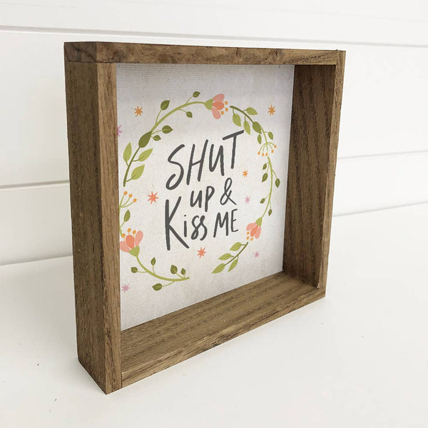 Valentine's Love Sign - Shut up and Kiss Me- Age Wood Frame