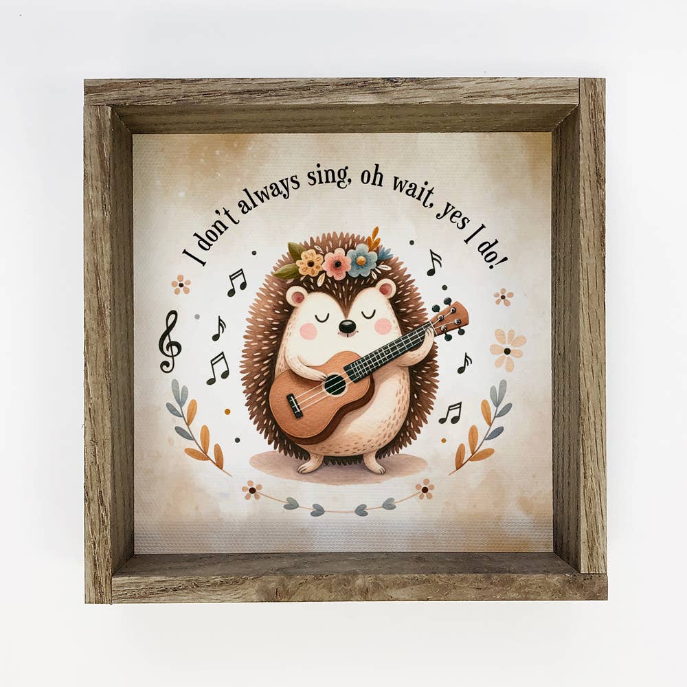 Hedgehog I Don't Always Sing - Spring Hedgehog Canvas Art