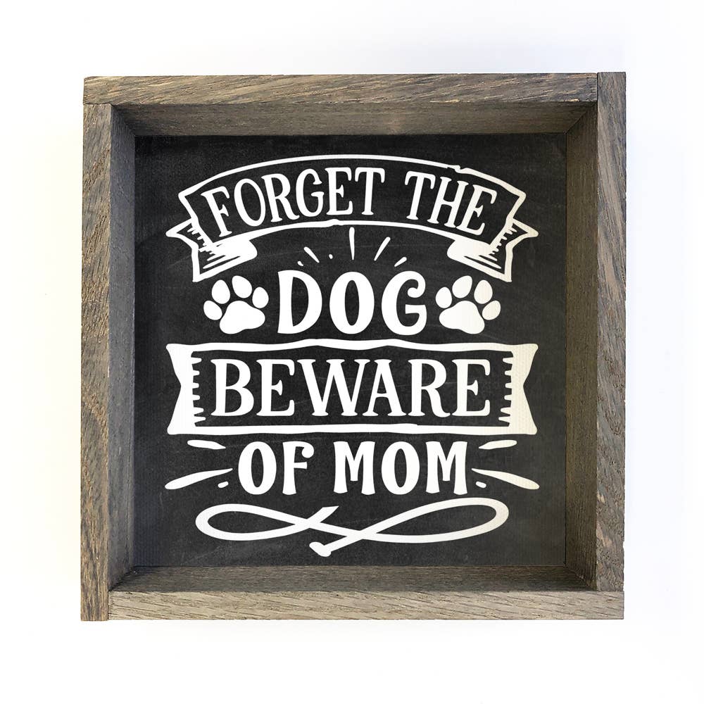 Forget the Dog Beware of Mom - Funny Dog Mom Canvas Art